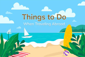 Things to Do When Traveling Abroad