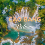 Cao Bang, Vietnam: Top 9 Places to Visit